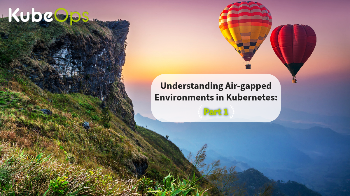 Understanding Airgapped Environments in Part 1